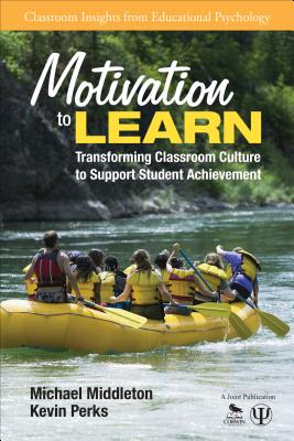 Motivation to Learn: Transforming Classroom Culture to Support Student Achievement - Middleton, Michael J, and Perks, Kevin