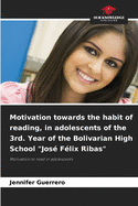 Motivation towards the habit of reading, in adolescents of the 3rd. Year of the Bolivarian High School "Jos Flix Ribas"