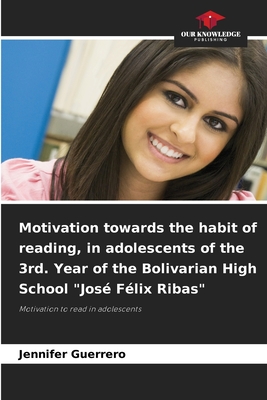Motivation towards the habit of reading, in adolescents of the 3rd. Year of the Bolivarian High School "Jos Flix Ribas" - Guerrero, Jennifer