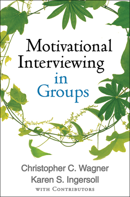 Motivational Interviewing in Groups - Wagner, Christopher C, and Ingersoll, Karen S, PhD, and With Contributors