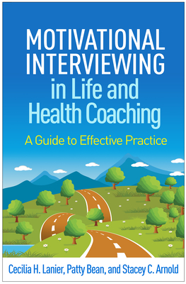 Motivational Interviewing in Life and Health Coaching: A Guide to Effective Practice - Lanier, Cecilia H, and Bean, Patty, and Arnold, Stacey C