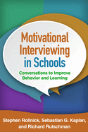 Motivational Interviewing in Schools: Conversations to Improve Behavior and Learning