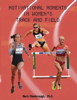 Motivational Moments in Women's Track and Field - Stanbrough, Mark