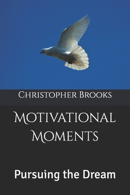 Motivational Moments: Pursuing the Dream - Brooks, Christopher