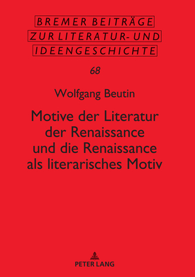 Motive Der Literatur Der Renaissance Und Die Renaissance ALS Literarisches Motiv - Beutin, Wolfgang