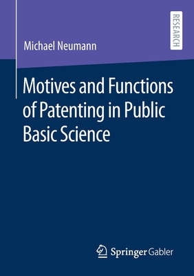 Motives and Functions of Patenting in Public Basic Science - Neumann, Michael
