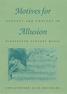 Motives for Allusion: Context and Content in Nineteenth-Century Music - Reynolds, Christopher Alan