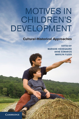 Motives in Children's Development: Cultural-Historical Approaches - Hedegaard, Mariane (Editor), and Edwards, Anne (Editor), and Fleer, Marilyn (Editor)