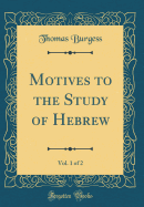 Motives to the Study of Hebrew, Vol. 1 of 2 (Classic Reprint)