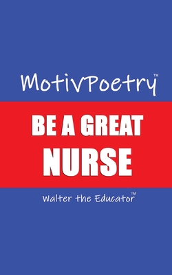 MotivPoetry: Be a Great Nurse - Walter the Educator