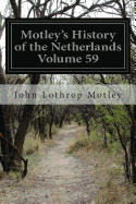 Motley's History of the Netherlands Volume 59: History of the Netherlands: 1588-89