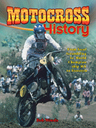 Motocross History: From Local Scrambling to World Championship MX to Freestyle - Woods, Bob