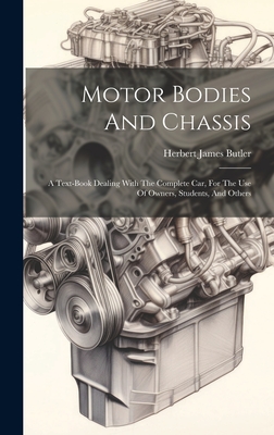 Motor Bodies And Chassis: A Text-book Dealing With The Complete Car, For The Use Of Owners, Students, And Others - Butler, Herbert James