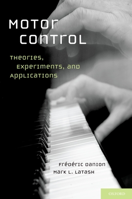 Motor Control: Theories, Experiments, and Applications - Danion Phd, Frederic, and Latash Phd, Mark