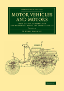 Motor Vehicles and Motors: Their Design, Construction and Working, by Steam, Oil and Electricity