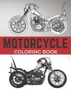 Motorcycle Coloring Book: Super Motorcycles and Choppers Coloring Pages, Gift for Bikers, Adults and Teens