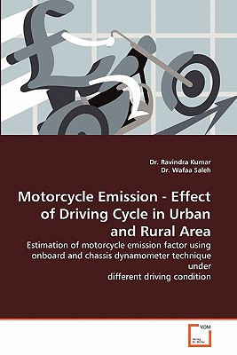 Motorcycle Emission - Effect of Driving Cycle in Urban and Rural Area - Kumar, Ravindra, Dr., and Wafaa Saleh, Dr.