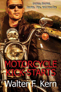 Motorcycle Kick-Starts: Getting Started, Stories, Tips, and How-Tos