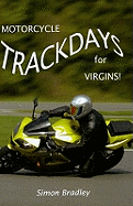 Motorcycle Trackdays for Virgins!: A UK Guide