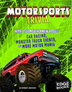 Motorsports Trivia: What You Never Knew about Car Racing, Monster Truck Events, and More Motor Mania