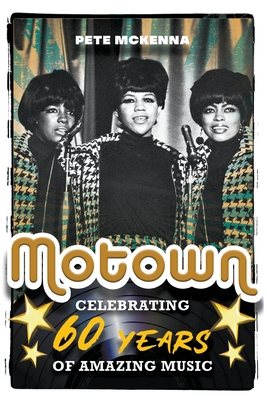 Motown: Celebrating 60 Years of Amazing Music - McKenna, Pete