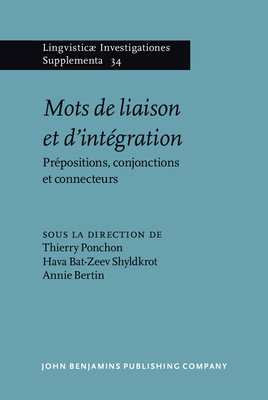 Mots de liaison et d'integration: Prepositions, conjonctions et connecteurs - Ponchon, Thierry (Editor), and Bat-Zeev Shyldkrot, Hava (Editor), and Bertin, Annie (Editor)