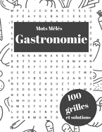 Mots m?l?s Gastronomie 100 grilles et solutions: Livre de jeux adultes pour les vacances - Cahier d'activit?s mots cach?s adulte nourriture, fromage, alcool, ...