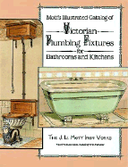 Mott's Illustrated Catalog of Victorian Plumbing Fixtures Fo - J L Mott Iron Works, and Jl Mott Iron Works, and Mott Iron Works