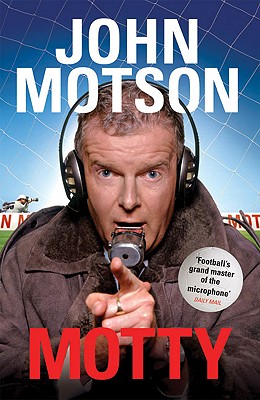 Motty: Forty Years in the Commentary Box - Motson, John, OBE