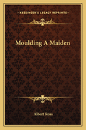 Moulding a Maiden