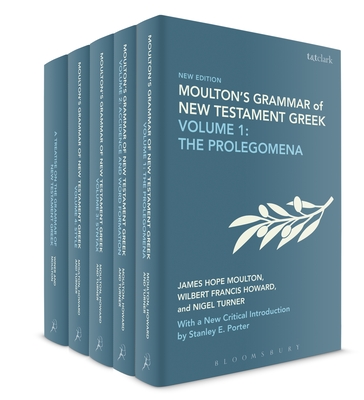 Moulton's Grammar of New Testament Greek - Moulton, James Hope, and Porter, Stanley E