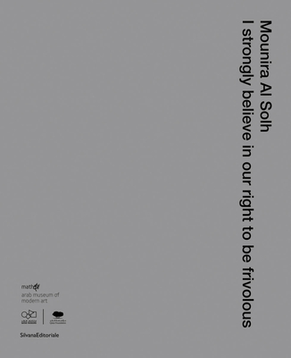 Mounira Al Solh: I Strongly Believe in Our Right to Be Frivolous - Al Solh, Mounira, and Folkerts, Hendrik (Text by), and Barlow, Laura