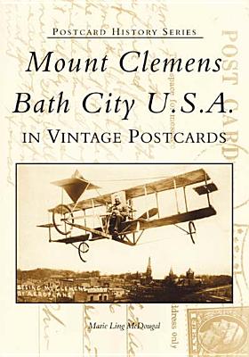 Mount Clemens, Bath City U.S.A. in Vintage Postcards - McDougal, Marie Ling