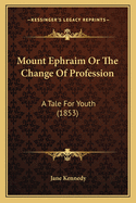 Mount Ephraim or the Change of Profession: A Tale for Youth (1853)