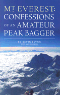 Mount Everest: Confessions of an Amateur Peak Bagger - Flynn, Kevin, and Fallesen, Gary