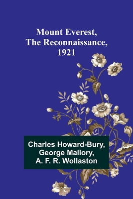 Mount Everest, the Reconnaissance, 1921 - Howard-Bury, Charles, and Mallory, George