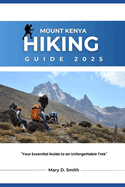 Mount Kenya Hiking Guide 2025: Your Essential Guide to an Unforgettable Trek