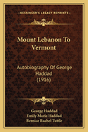 Mount Lebanon to Vermont: Autobiography of George Haddad (1916)