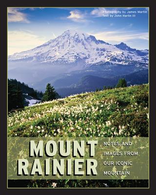 Mount Rainier: Notes and Images from Our Iconic Mountain - Martin, James, Rev., Sj (Photographer), and Harlin, John, III