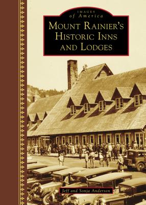 Mount Rainier's Historic Inns and Lodges - Anderson, Jeff, and Anderson, Sonja