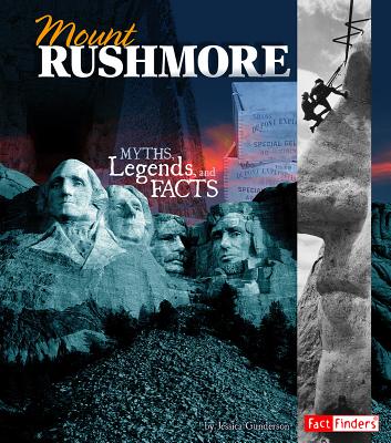 Mount Rushmore: Myths, Legends, and Facts - Gunderson, Jessica