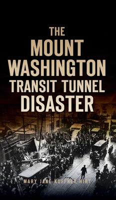 Mount Washington Transit Tunnel Disaster - Hirt, Mary Jane Kuffner