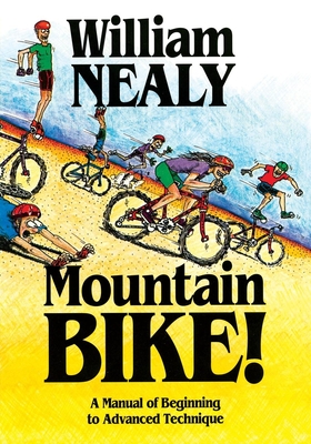Mountain Bike!: A Manual of Beginning to Advanced Technique - Nealy, William