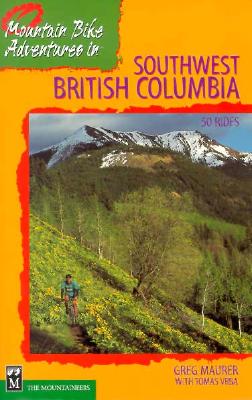 Mountain Bike Adventures in Southwest British Columbia - Maurer, Greg, and Tomas, Vrba