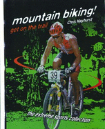 Mountain Biking!: Get on the Trail - Hayhurst, Chris