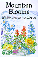 Mountain Blooms: Wildflowers of the Rockies - Miller, Millie