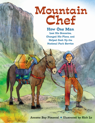 Mountain Chef: How One Man Lost His Groceries, Changed His Plans, and Helped Cook Up the National Park Service - Pimentel, Annette Bay