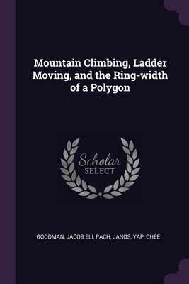 Mountain Climbing, Ladder Moving, and the Ring-width of a Polygon - Goodman, Jacob Eli, and Pach, Janos, and Yap, Chee