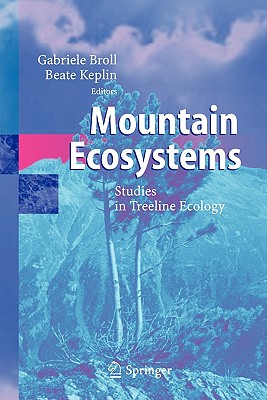 Mountain Ecosystems: Studies in Treeline Ecology - Broll, Gabriele (Editor), and Keplin, Beate (Editor)