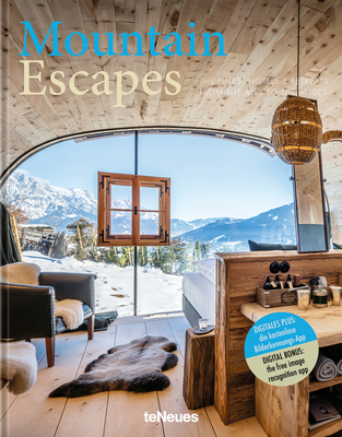 Mountain Escapes: The Finest Hotels and Retreats from the Alps to the Andes - Kunz, Martin N